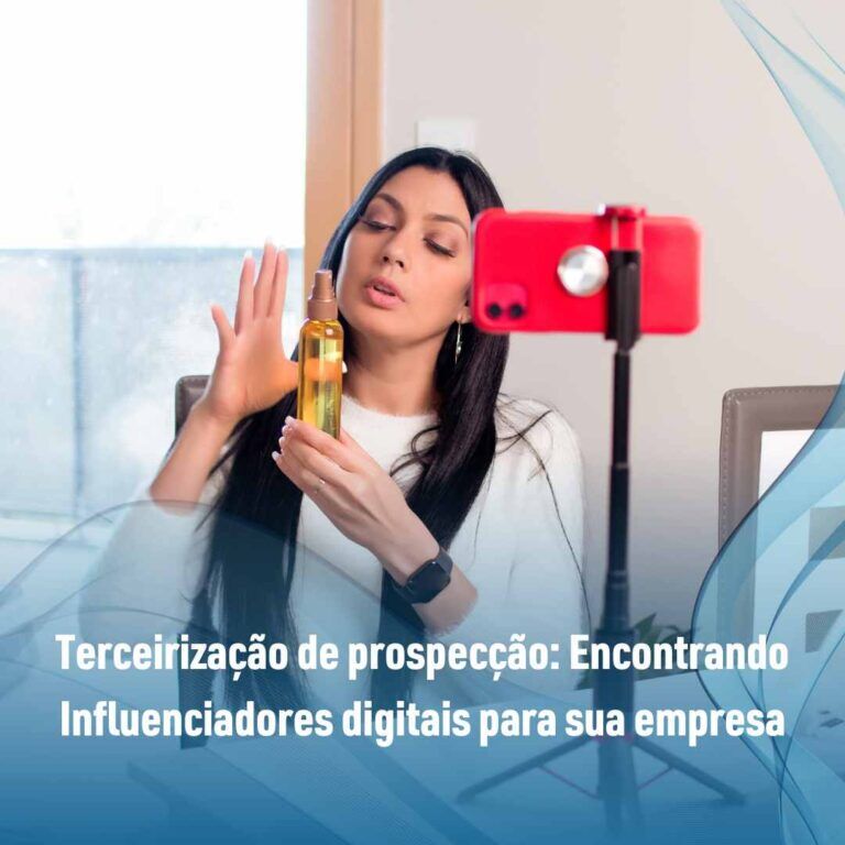 Terceirização de prospecção: Encontrando Influenciadores digitais para sua empresa