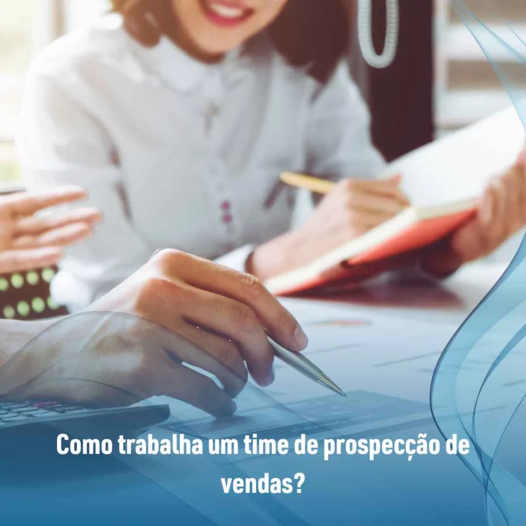 Como trabalha um time de prospecção de vendas?